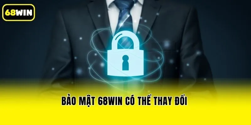 Bảo mật 68win có thể thay đổi 