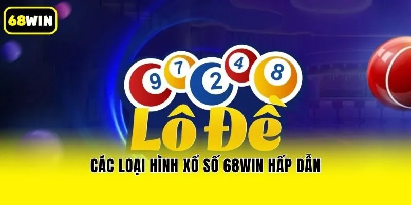 Các loại hình xổ số 68win hấp dẫn