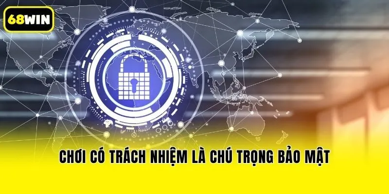 Chơi có trách nhiệm là chú trọng bảo mật