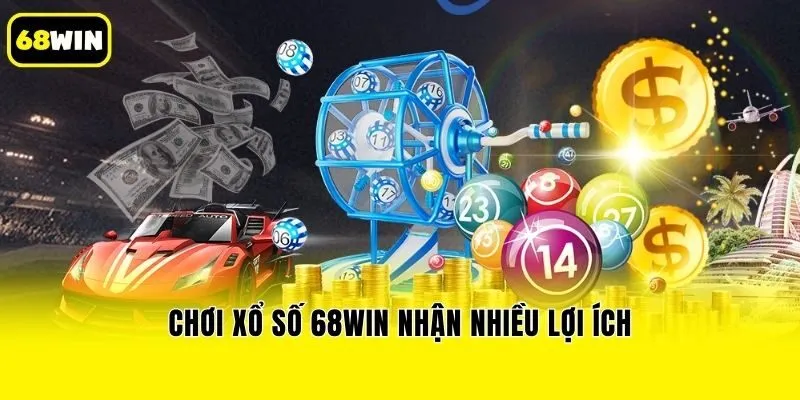 Chơi xổ số 68win nhận nhiều lợi ích