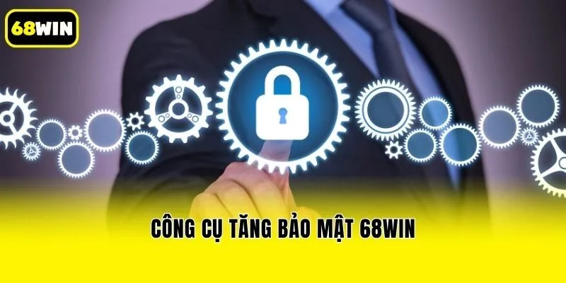 Công cụ tăng bảo mật 68win