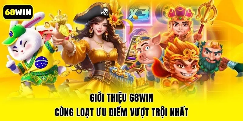 Giới thiệu 68win cùng loạt ưu điểm vượt trội nhất