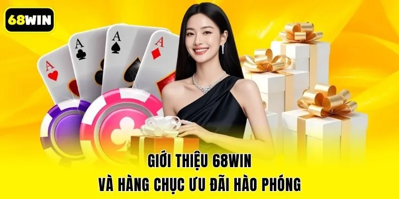 Giới thiệu 68win và hàng chục ưu đãi hào phóng