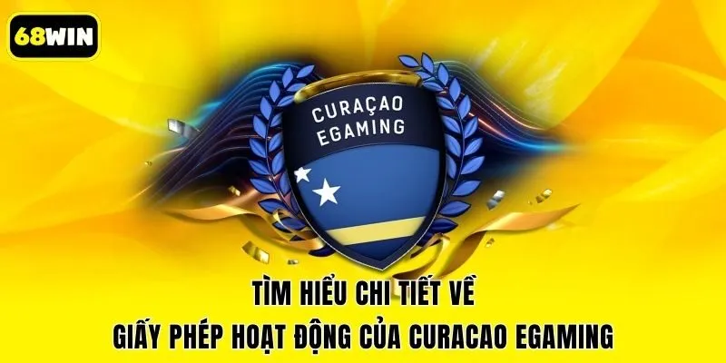 Tìm hiểu chi tiết về giấy phép hoạt động của Curacao eGaming